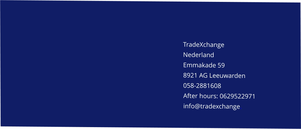 Magna consequat eu ad aliqua TradeXchange Nederland    Emmakade 59 8921 AG Leeuwarden 058-2881608 After hours: 0629522971 info@tradexchange.